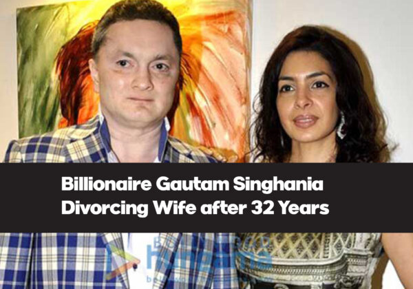 Billionaire Gautam Singhania is now getting Separated from Wife after 32 Years